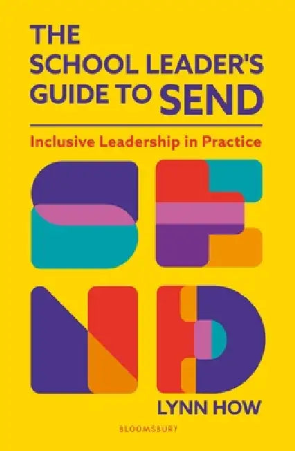 The School Leader’s Guide to SEND: Inclusive Leadership in Practice by Lynn How