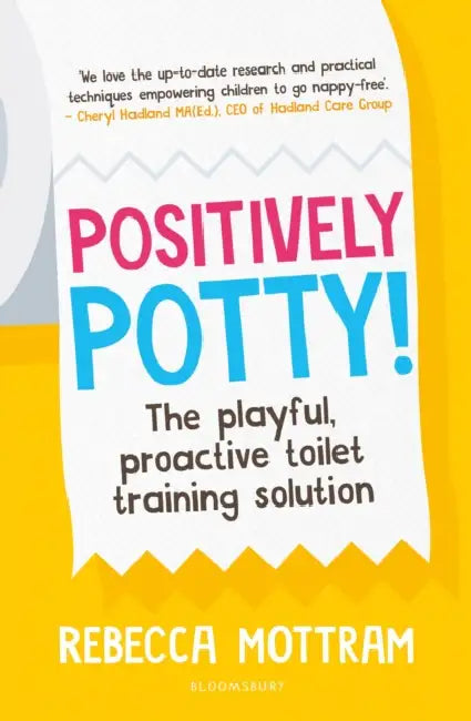 Positively Potty: The Playful, Proactive Toilet Training Solution by Rebecca Mottram