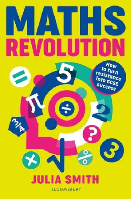 Maths Revolution: How to turn resistance into GCSE success by Julia Smith