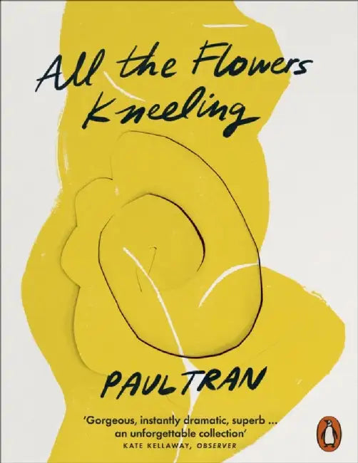 All the Flowers Kneeling by Paul Tran