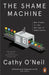The Shame Machine by Cathy O'Neil