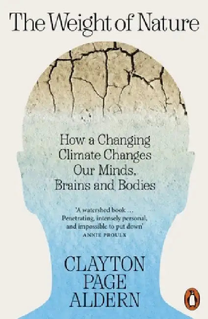 The Weight of Nature: How a Changing Climate Changes Our Minds, Brains and Bodies by Clayton Aldern