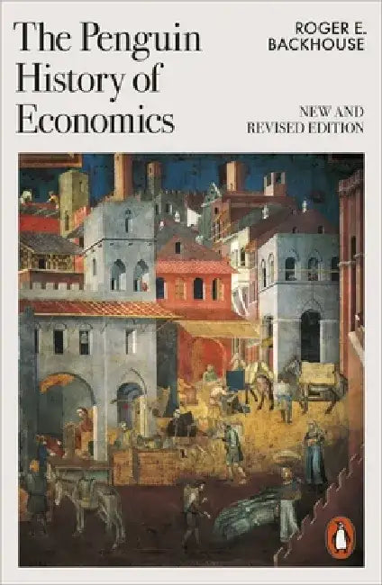 The Penguin History of Economics by Roger E Backhouse