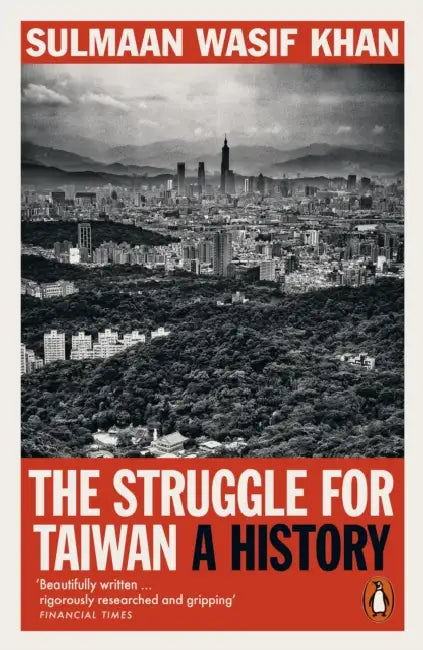 The Struggle for Taiwan: A History by Sulmaan Wasif Khan