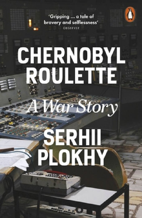 Chernobyl Roulette: A War Story by Serhii Plokhy