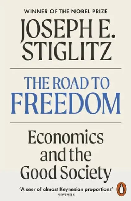 The Road to Freedom: Economics and the Good Society by Joseph E. Stiglitz