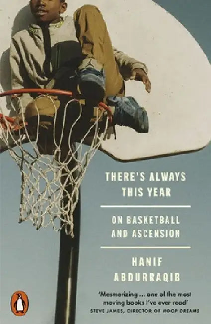 There's Always This Year: On Basketball and Ascension by Hanif Abdurraqib