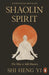 Shaolin Spirit: The Way to Self-Mastery by Shi Heng Yi