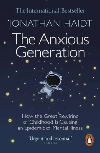 The Anxious Generation: How the Great Rewiring of Childhood Is Causing an Epidemic of Mental Illness by Jonathan Haidt