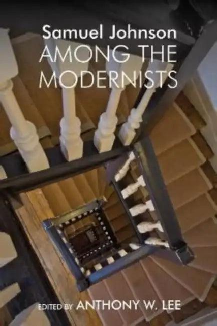 Samuel Johnson Among the Modernists by Anthony W. Lee