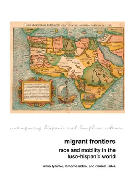 Migrant Frontiers: Race and Mobility in the Luso-Hispanic World by Anna Tybinko
