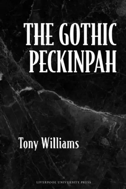 The Gothic Peckinpah by Tony Williams