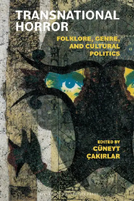 Transnational Horror: Folklore, Genre, and Cultural Politics by Cüneyt Çakırlar