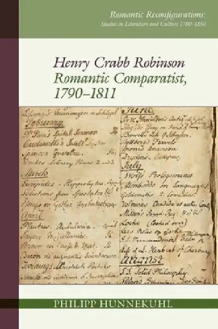 Henry Crabb Robinson: Romantic Comparatist, 1790-1811 by Philipp Hunnekuhl