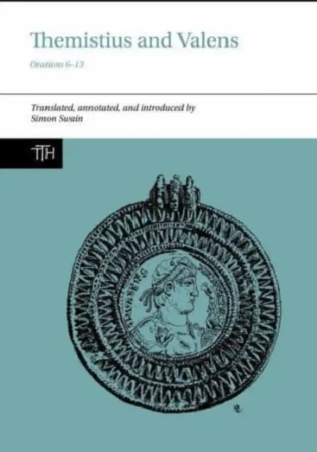 Themistius and Valens: Orations 6-13 by Simon Swain