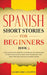 Spanish Short Stories for Beginners Book 3: Over 100 Dialogues and Daily Used Phrases to Learn Spanish in Your Car. Have Fun & Grow Your Vocabulary, w by Learn Like a Native