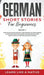 German Short Stories for Beginners Book 1: Over 100 Dialogues and Daily Used Phrases to Learn German in Your Car. Have Fun & Grow Your Vocabulary, wit by Learn Like a Native