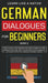 German Dialogues for Beginners Book 2: Over 100 Daily Used Phrases and Short Stories to Learn German in Your Car. Have Fun and Grow Your Vocabulary wi by Learn Like a Native