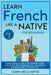 Learn French Like a Native for Beginners - Level 1: Learning French in Your Car Has Never Been Easier! Have Fun with Crazy Vocabulary, Daily Used Phra by Learn Like a Native