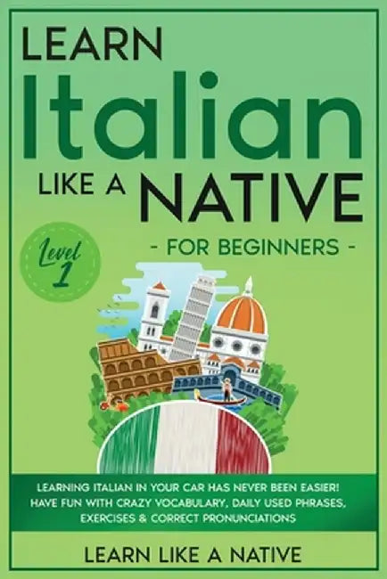 Learn Italian Like a Native for Beginners - Level 1: Learning Italian in Your Car Has Never Been Easier! Have Fun with Crazy Vocabulary, Daily Used Ph by Learn Like a Native