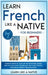 Learn French Like a Native for Beginners - Level 2: Learning French in Your Car Has Never Been Easier! Have Fun with Crazy Vocabulary, Daily Used Phra by Learn Like a Native
