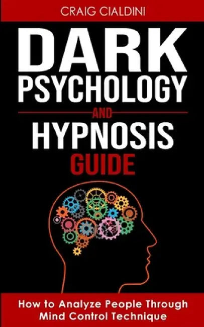 Dark Psychology and Hypnosis Guide by Craig Cialdini