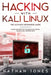 Hacking with Kali Linux THE ULTIMATE BEGINNERS GUIDE: Learn and Practice the Basics of Ethical Hacking and Cybersecurity by Nathan Jones