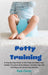 Potty Training: A Step-By-Step Guide to Use Potty and Make Your Toddler Free from Dirty Diapers. Includes Tips and Techniques for Stre by Kate Cartes