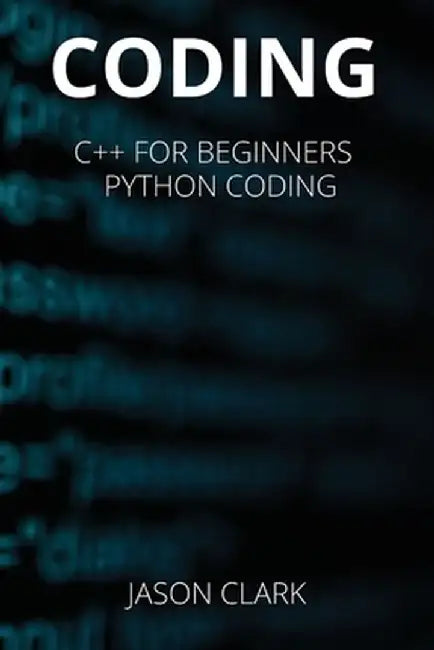 Coding: THIS BOOK INCLUDЕS: C++ for Bеginnеrs + Python Coding by Jason Smith