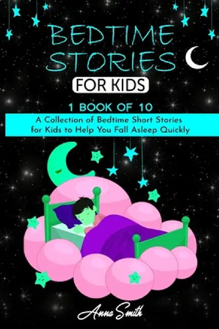 Bedtime Stories: A Collection of Bedtime Short Stories for Kids to Help You Fall Asleep Quickly. by Anna Smith