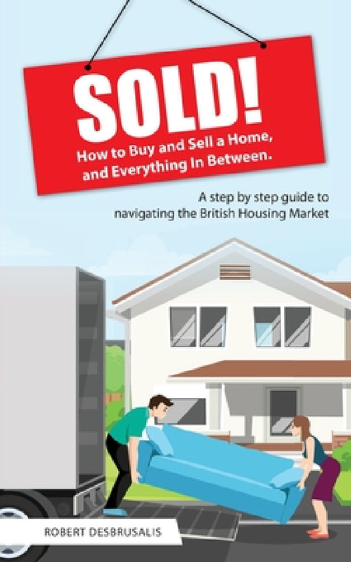 Sold!: How to Buy and Sell a Home, and Everything In Between by Robert Desbruslais