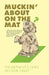 Muckin' About on the Mat by Bob Insley