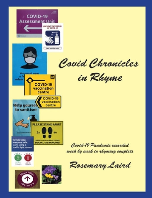 Covid Chronicles in Rhyme: Covid-19 Pandemic recorded week by week in rhyming couplets. by Rosemary Laird