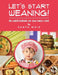 Let's Start Weaning!: An Explicit Cookbook for Your Baby's Food by Sanya Moiz