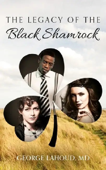 The Legacy of the Black Shamrock by George Lahoud