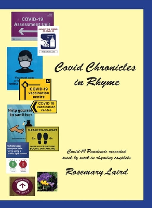Covid Chronicles in Rhyme: Covid-19 Pandemic recorded week by week in rhyming couplets. by Rosemary Laird
