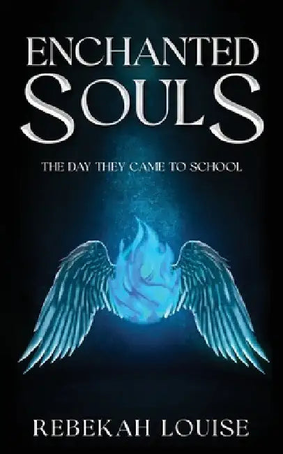 Enchanted Souls: The Day They Came To School by Rebekah Louise