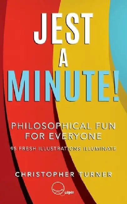 Jest A Minute!: Philosophical Fun for Everyone by Christopher Turner