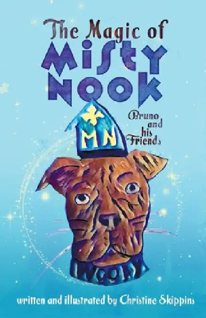 The Magic of Misty Nook: Bruno and his Friends by Christine Skippins
