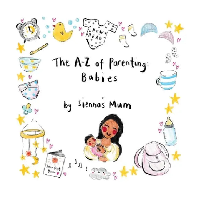 The A-Z of Parenting: Babies by Sienna's Mum