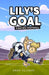 Lily's Goal: Finding Football by Andy Elleray