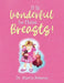 It Is Wonderful to Have Breasts! by Marta Briseno