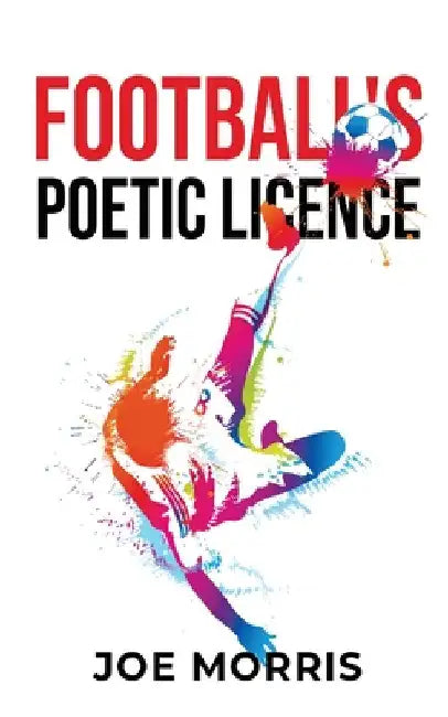 Football's Poetic Licence by Joe Morris