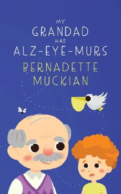 My Grandad Has Alz-Eye-Murs by Bernadette Muckian