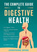 The Complete Guide to Digestive Health by Josephine Spire