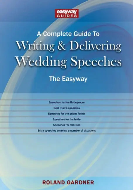 A Complete Guide to Writing and Delivering Wedding Speeches by Roland Gardner
