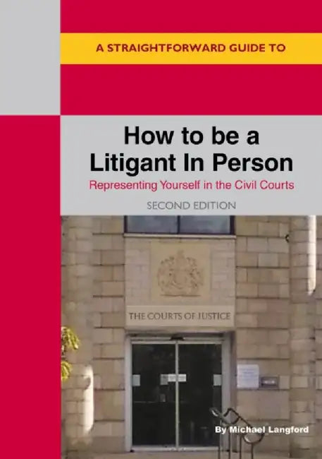 A Straightforward Guide to How to be a Litigant in Person by Michael Langford
