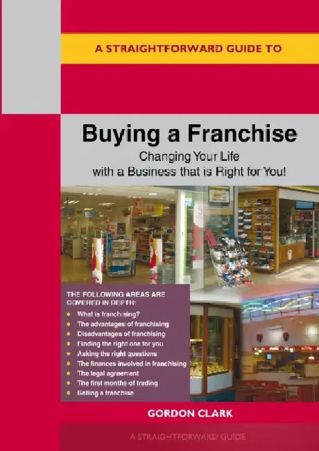 A Straightforward Guide to Buying a Franchise by Gordon Clark