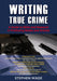 Writing True Crime by Stephen Wade