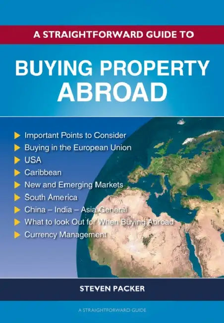 A Straightforward Guide to Buying Property Abroad by Steven Packer
